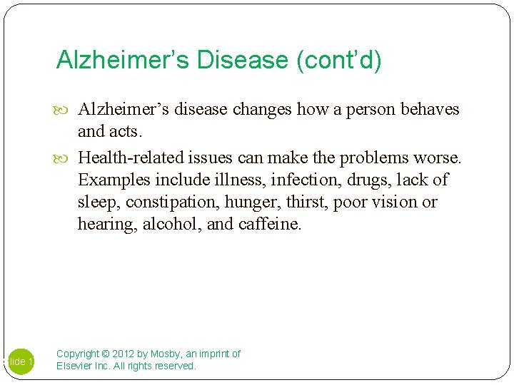 Alzheimer’s Disease (cont’d) Alzheimer’s disease changes how a person behaves and acts. Health-related issues