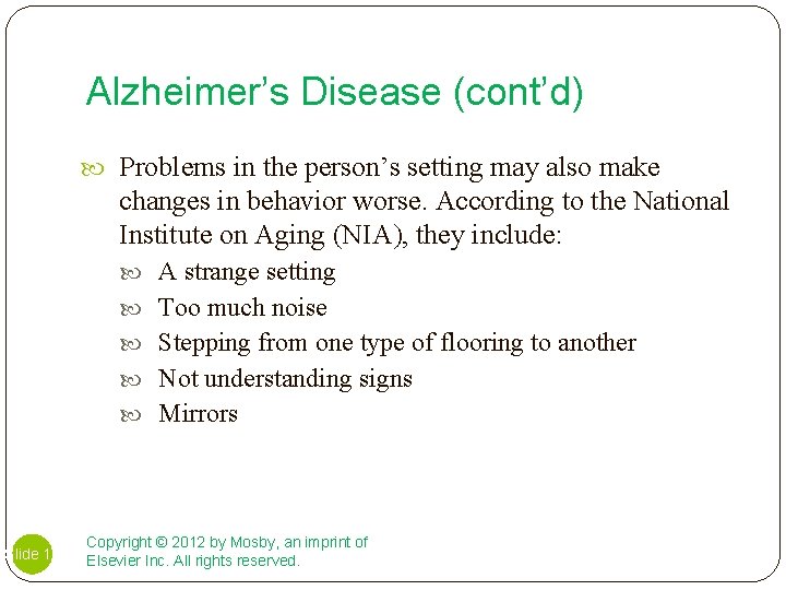 Alzheimer’s Disease (cont’d) Problems in the person’s setting may also make changes in behavior