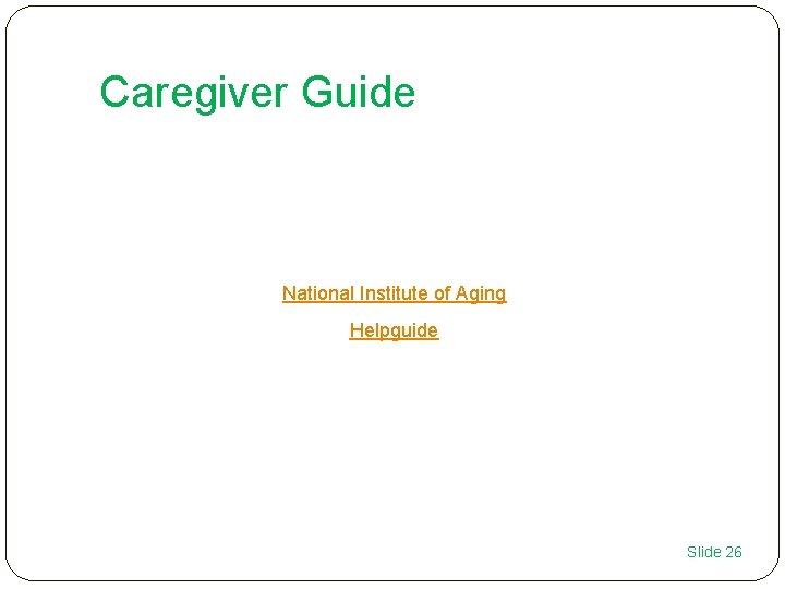 Caregiver Guide National Institute of Aging Helpguide Slide 26 