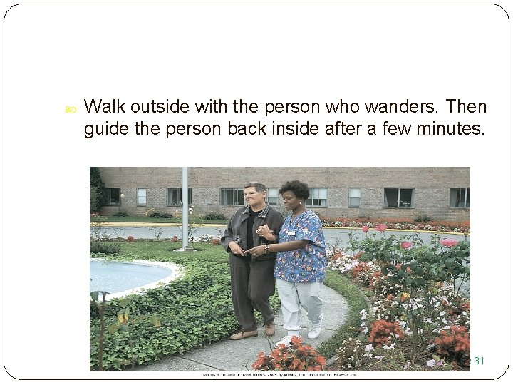  Walk outside with the person who wanders. Then guide the person back inside