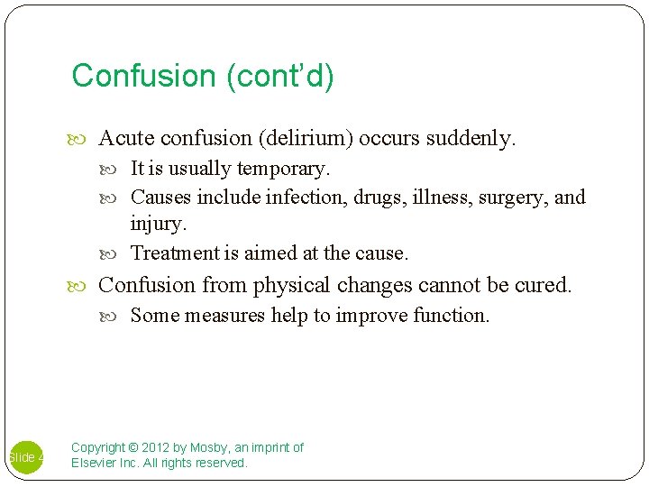 Confusion (cont’d) Acute confusion (delirium) occurs suddenly. It is usually temporary. Causes include infection,