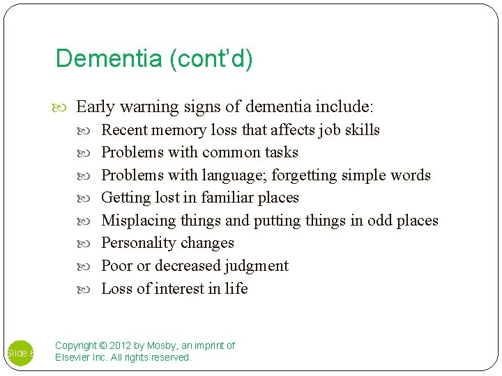 Dementia (cont’d) Early warning signs of dementia include: Recent memory loss that affects job
