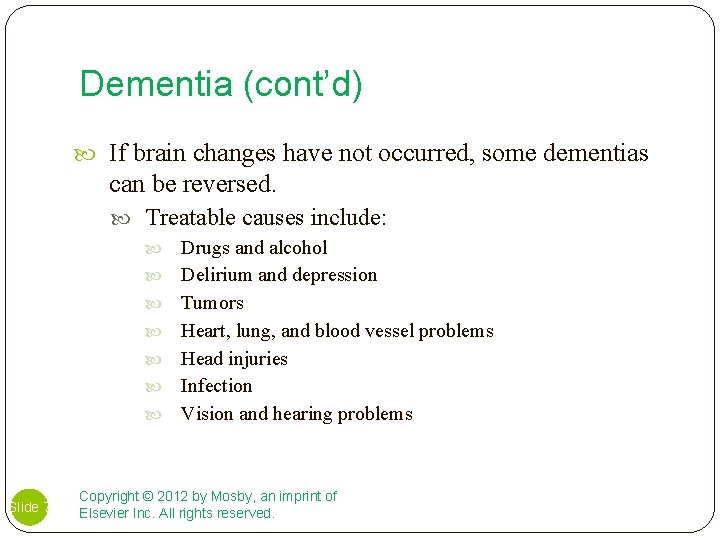 Dementia (cont’d) If brain changes have not occurred, some dementias can be reversed. Treatable