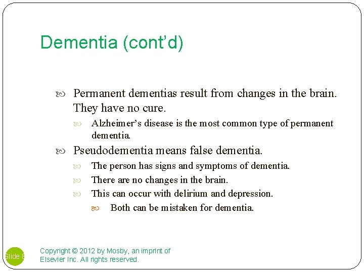 Dementia (cont’d) Permanent dementias result from changes in the brain. They have no cure.