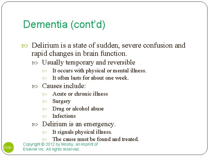 Dementia (cont’d) Delirium is a state of sudden, severe confusion and rapid changes in