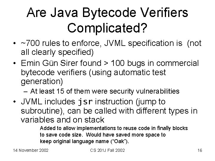 Are Java Bytecode Verifiers Complicated? • ~700 rules to enforce, JVML specification is (not