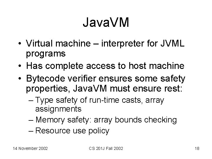 Java. VM • Virtual machine – interpreter for JVML programs • Has complete access