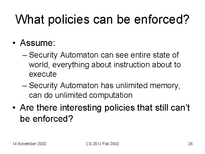 What policies can be enforced? • Assume: – Security Automaton can see entire state