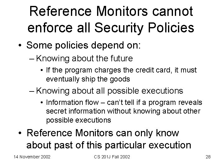 Reference Monitors cannot enforce all Security Policies • Some policies depend on: – Knowing