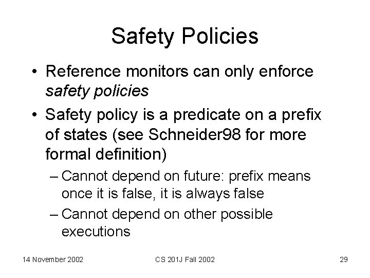 Safety Policies • Reference monitors can only enforce safety policies • Safety policy is