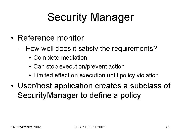 Security Manager • Reference monitor – How well does it satisfy the requirements? •