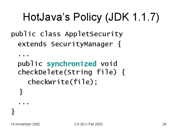 Hot. Java’s Policy (JDK 1. 1. 7) public class Applet. Security extends Security. Manager