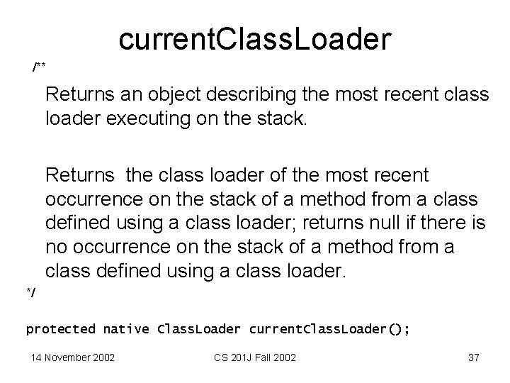 current. Class. Loader /** Returns an object describing the most recent class loader executing