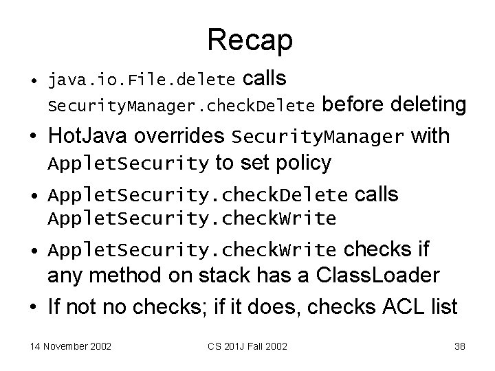 Recap • java. io. File. delete calls before deleting • Hot. Java overrides Security.