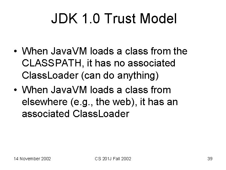 JDK 1. 0 Trust Model • When Java. VM loads a class from the