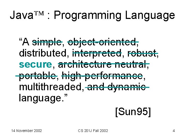 Java : Programming Language “A simple, object-oriented, distributed, interpreted, robust, secure, architecture neutral, portable,