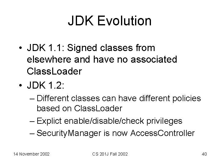 JDK Evolution • JDK 1. 1: Signed classes from elsewhere and have no associated