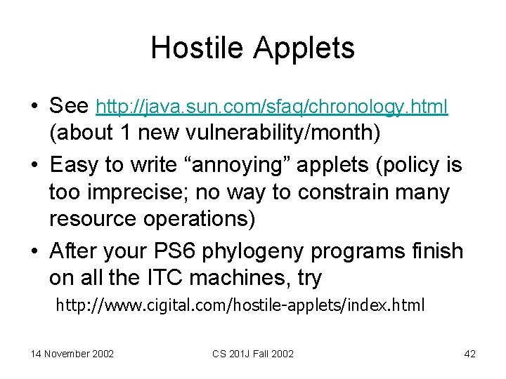 Hostile Applets • See http: //java. sun. com/sfaq/chronology. html (about 1 new vulnerability/month) •