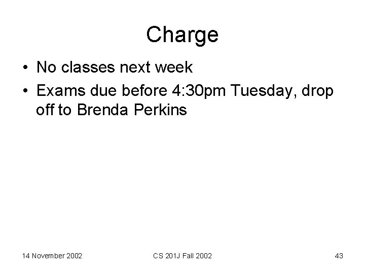 Charge • No classes next week • Exams due before 4: 30 pm Tuesday,