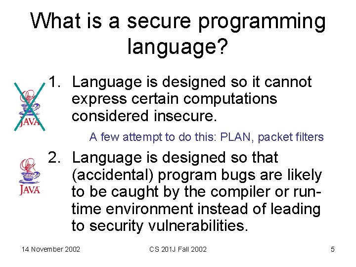 What is a secure programming language? 1. Language is designed so it cannot express