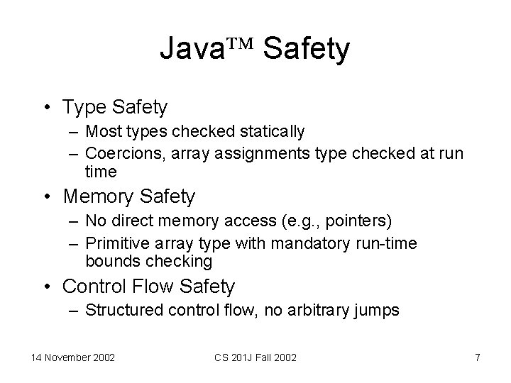 Java Safety • Type Safety – Most types checked statically – Coercions, array assignments