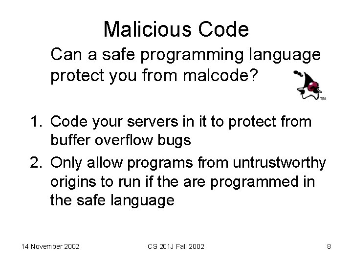 Malicious Code Can a safe programming language protect you from malcode? 1. Code your