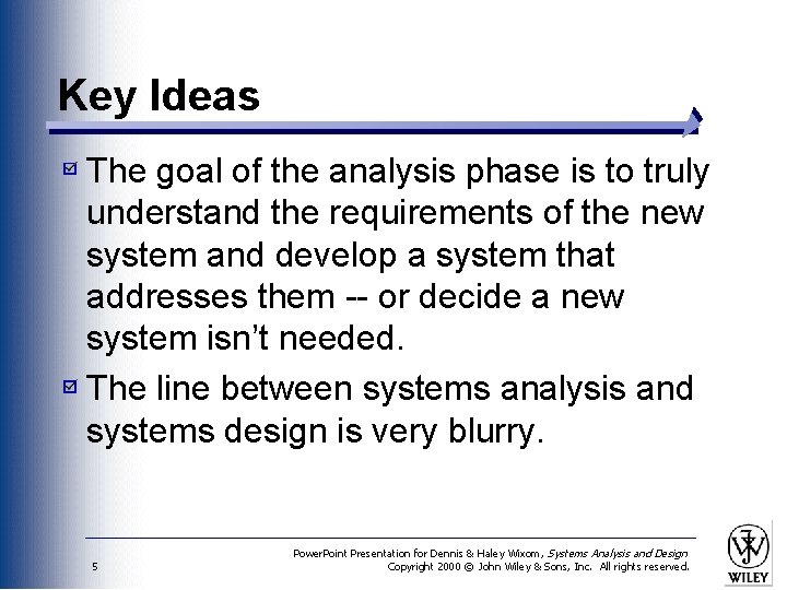 Key Ideas The goal of the analysis phase is to truly understand the requirements
