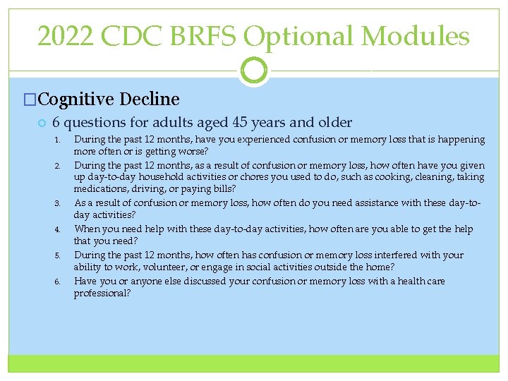 2022 CDC BRFS Optional Modules �Cognitive Decline 6 questions for adults aged 45 years