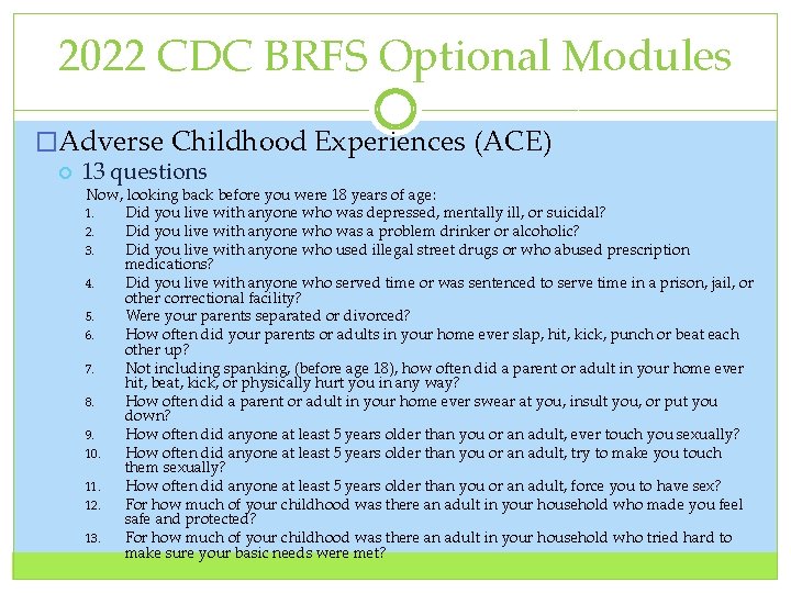 2022 CDC BRFS Optional Modules �Adverse Childhood Experiences (ACE) 13 questions Now, looking back