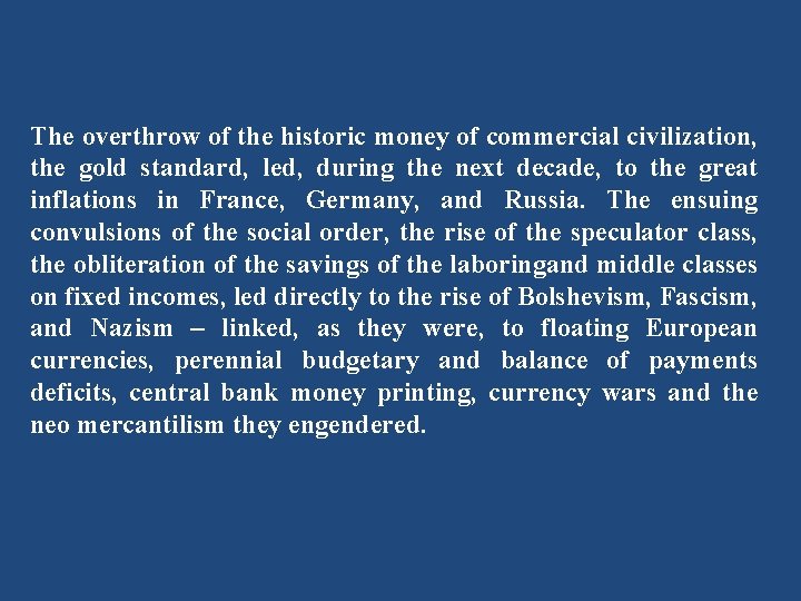 The overthrow of the historic money of commercial civilization, the gold standard, led, during