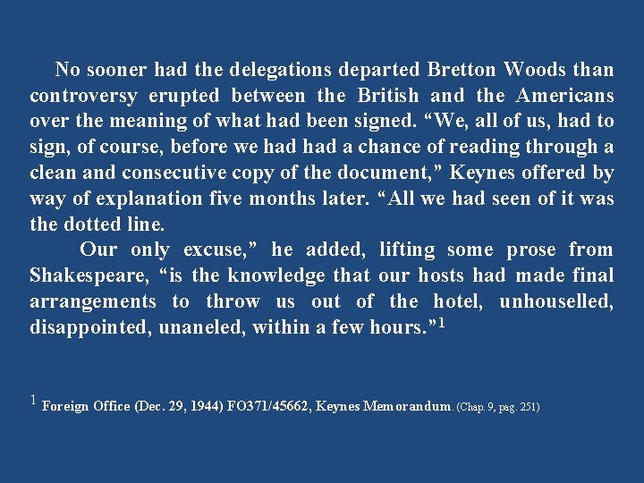 No sooner had the delegations departed Bretton Woods than controversy erupted between the British