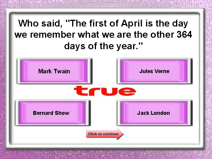 Who said, "The first of April is the day we remember what we are