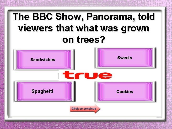 The BBC Show, Panorama, told viewers that was grown on trees? Sandwiches Sweets Spaghetti