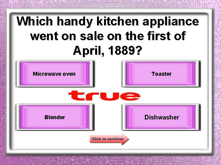 Which handy kitchen appliance went on sale on the first of April, 1889? Microwave