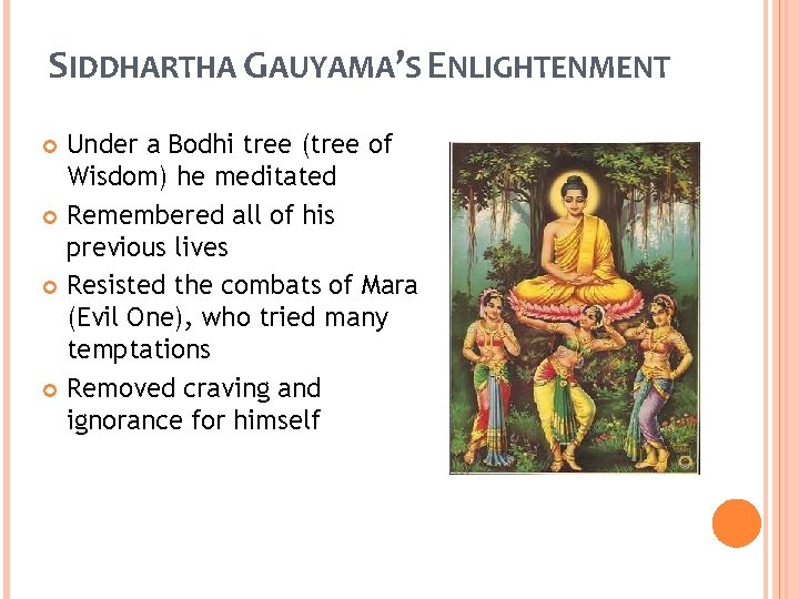 SIDDHARTHA GAUYAMA’S ENLIGHTENMENT Under a Bodhi tree (tree of Wisdom) he meditated Remembered all