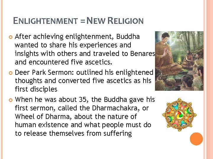 ENLIGHTENMENT =NEW RELIGION After achieving enlightenment, Buddha wanted to share his experiences and insights