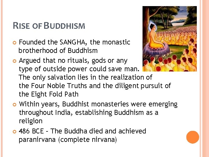 RISE OF BUDDHISM Founded the SANGHA, the monastic brotherhood of Buddhism Argued that no