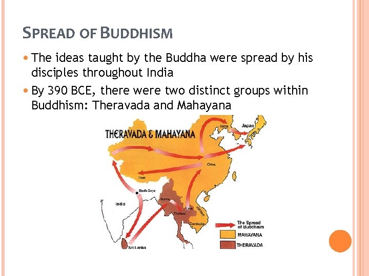 SPREAD OF BUDDHISM • The ideas taught by the Buddha were spread by his