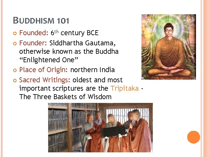 BUDDHISM 101 Founded: 6 th century BCE Founder: Siddhartha Gautama, otherwise known as the