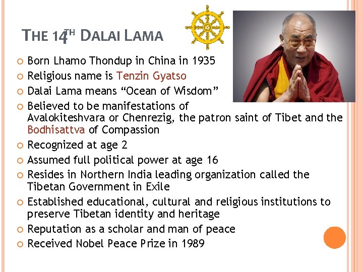 THE 14 TH DALAI LAMA Born Lhamo Thondup in China in 1935 Religious name