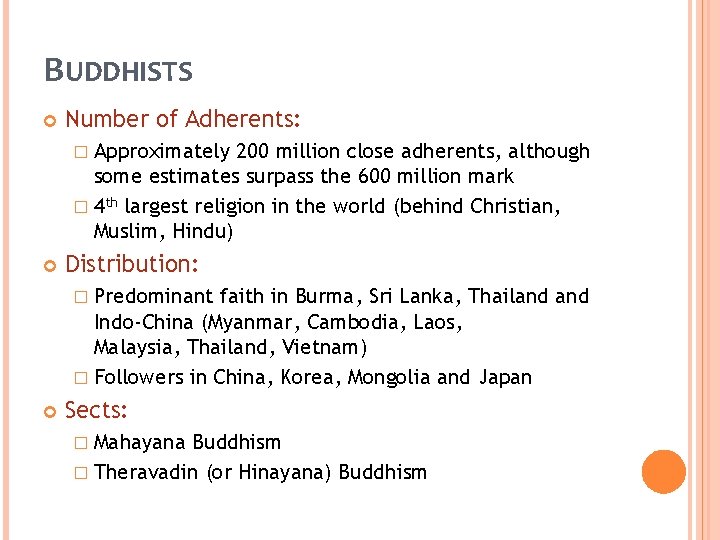 BUDDHISTS Number of Adherents: � Approximately 200 million close adherents, although some estimates surpass