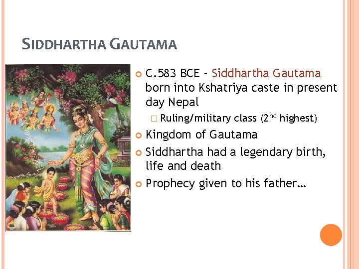 SIDDHARTHA GAUTAMA C. 583 BCE - Siddhartha Gautama born into Kshatriya caste in present