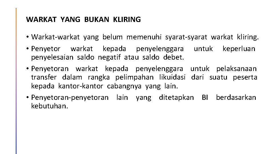 WARKAT YANG BUKAN KLIRING • Warkat-warkat yang belum memenuhi syarat-syarat warkat kliring. • Penyetor