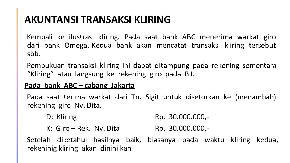 AKUNTANSI TRANSAKSI KLIRING Kembali ke ilustrasi kliring. Pada saat bank ABC menerima warkat giro