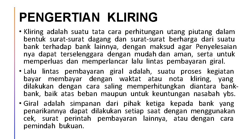 PENGERTIAN KLIRING • Kliring adalah suatu tata cara perhitungan utang piutang dalam bentuk surat-surat