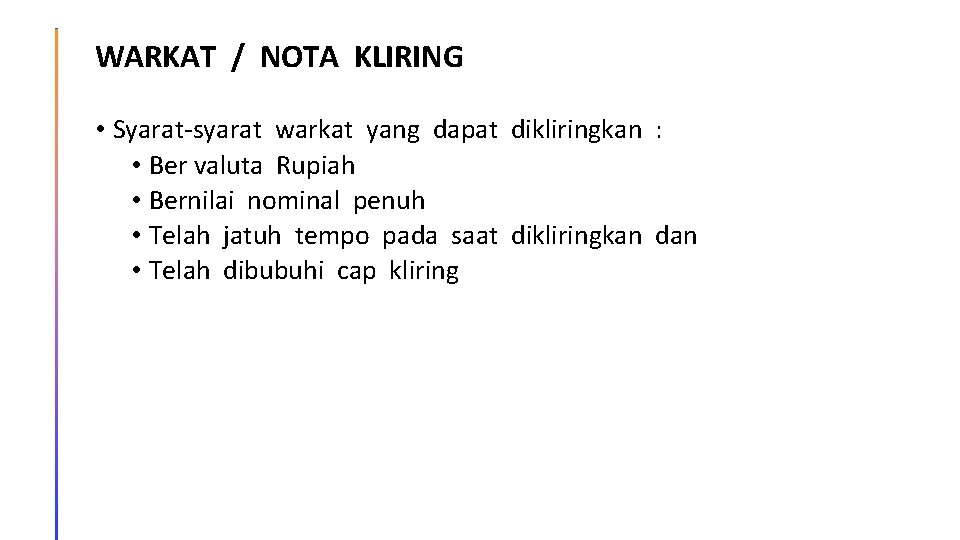 WARKAT / NOTA KLIRING • Syarat-syarat warkat yang dapat dikliringkan : • Ber valuta