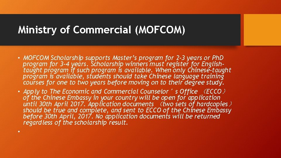 Ministry of Commercial (MOFCOM) • MOFCOM Scholarship supports Master’s program for 2 -3 years