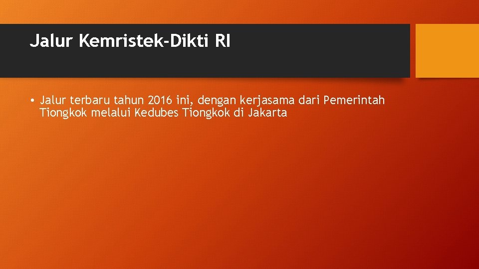 Jalur Kemristek-Dikti RI • Jalur terbaru tahun 2016 ini, dengan kerjasama dari Pemerintah Tiongkok