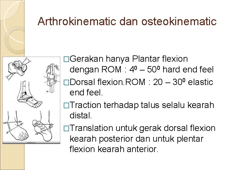 Arthrokinematic dan osteokinematic �Gerakan hanya Plantar flexion dengan ROM : 40 – 500 hard