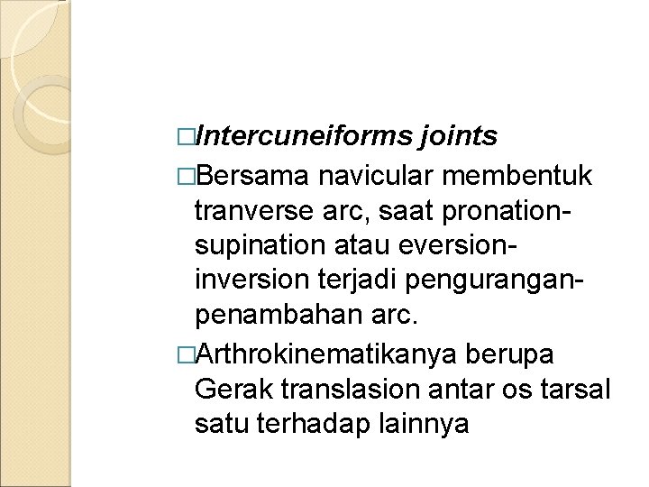 �Intercuneiforms joints �Bersama navicular membentuk tranverse arc, saat pronationsupination atau eversioninversion terjadi penguranganpenambahan arc.